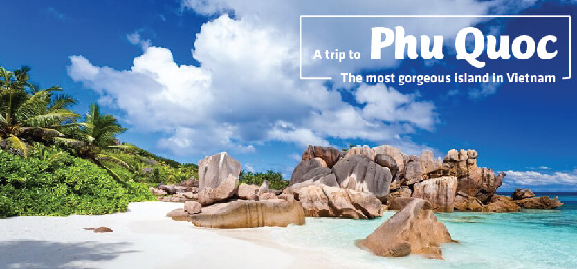 A trip to Phu Quoc - The most gorgeous island in Vietnam