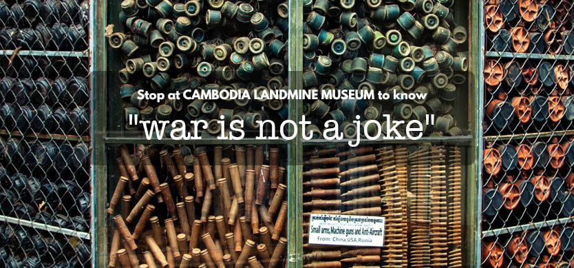 Stop At Cambodia Landmine Museum To Know “War Is Not A Joke”